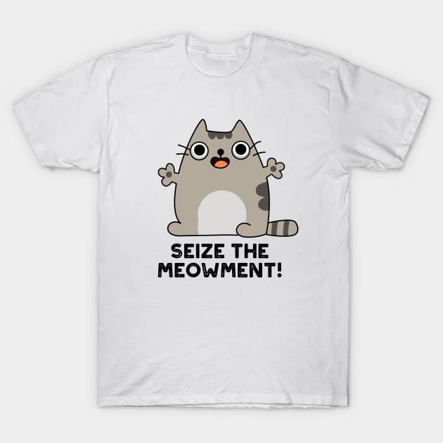 Seize The Meow-ment Cute Positive Cat Pun T-Shirt by punnybone